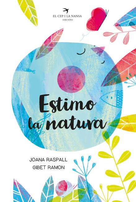 ESTIMO LA NATURA | 9788418522093 | RASPALL I JUANOLA, JOANA | Llibreria La Font de Mimir - Llibreria online Barcelona - Comprar llibres català i castellà