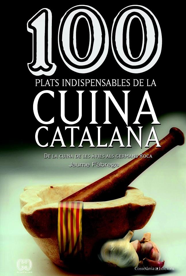 100 PLATS INDISPENSABLES DE LA CUINA CATALANA | 9788490342992 | FÀBREGA, JAUME | Llibreria La Font de Mimir - Llibreria online Barcelona - Comprar llibres català i castellà