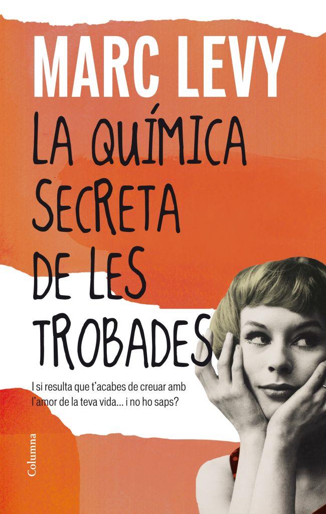 LA QUÍMICA SECRETA DE LES TROBADES | 9788466415187 | MARC LEVY | Llibreria La Font de Mimir - Llibreria online Barcelona - Comprar llibres català i castellà