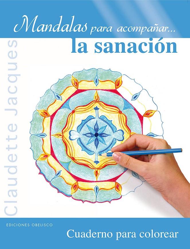 MANDALAS PARA ACOMPAÑAR-- LA SANACIÓN | 9788497779913 | JACQUES, CLAUDETTE | Llibreria La Font de Mimir - Llibreria online Barcelona - Comprar llibres català i castellà