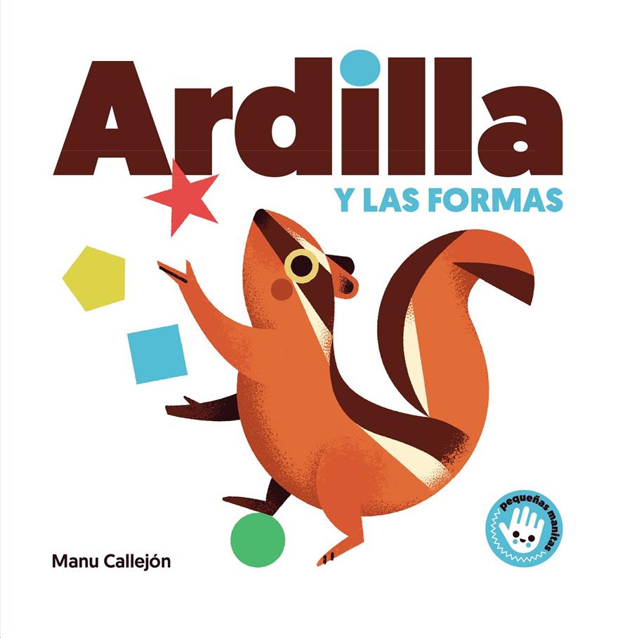 ARDILLA Y LAS FORMAS (PEQUEÑAS MANITAS) | 9788448852924 | CALLEJÓN, MANU | Llibreria La Font de Mimir - Llibreria online Barcelona - Comprar llibres català i castellà