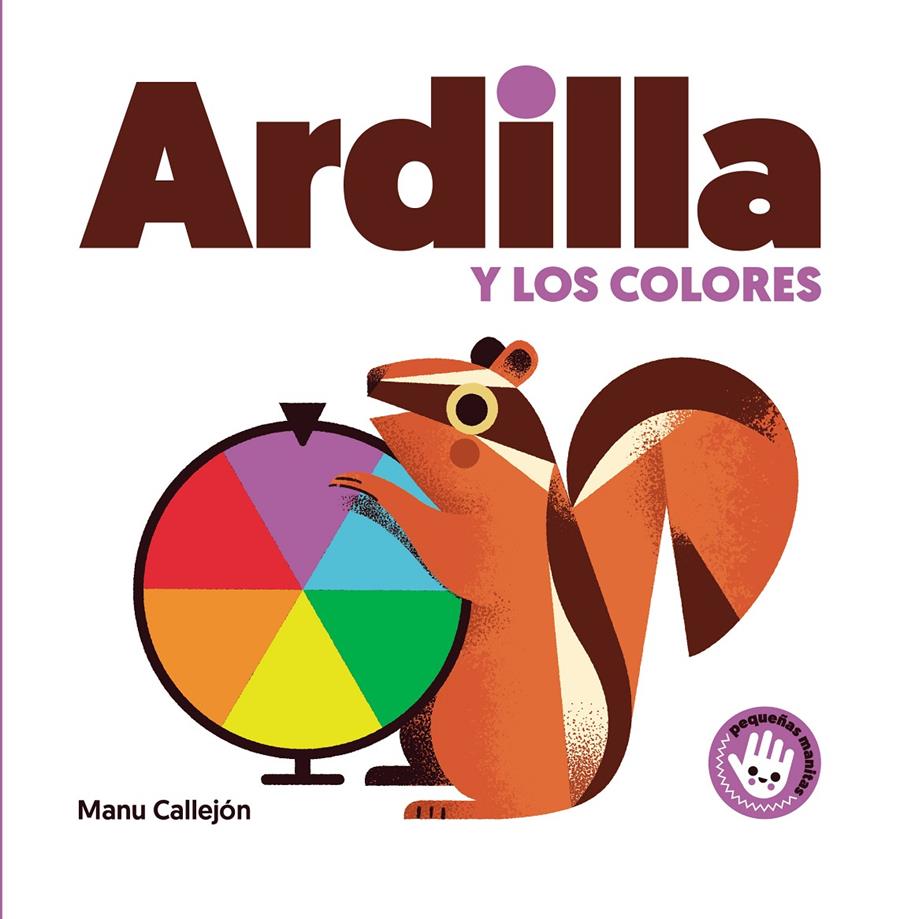 ARDILLA Y LOS COLORES (PEQUEÑAS MANITAS) | 9788448852931 | CALLEJÓN, MANU | Llibreria La Font de Mimir - Llibreria online Barcelona - Comprar llibres català i castellà
