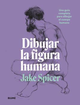 DIBUJAR LA FIGURA HUMANA | 9788418459979 | SPICER, JAKE | Llibreria La Font de Mimir - Llibreria online Barcelona - Comprar llibres català i castellà