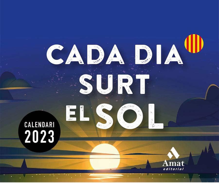 CALENDARI CADA DIA SURT EL SOL 2023 | 9788419341150 | AMAT EDITORIAL | Llibreria La Font de Mimir - Llibreria online Barcelona - Comprar llibres català i castellà