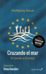 CRUZANDO EL MAR: EL ÉXODO A EUROPA | 9788494548192 | WOLFGANG BAUER | Llibreria La Font de Mimir - Llibreria online Barcelona - Comprar llibres català i castellà