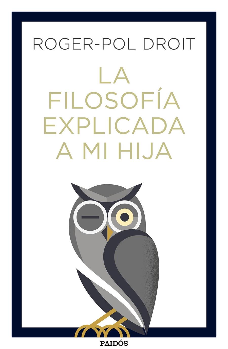 LA FILOSOFÍA EXPLICADA A MI HIJA | 9788449334047 | ROGER-POL DROIT | Llibreria La Font de Mimir - Llibreria online Barcelona - Comprar llibres català i castellà