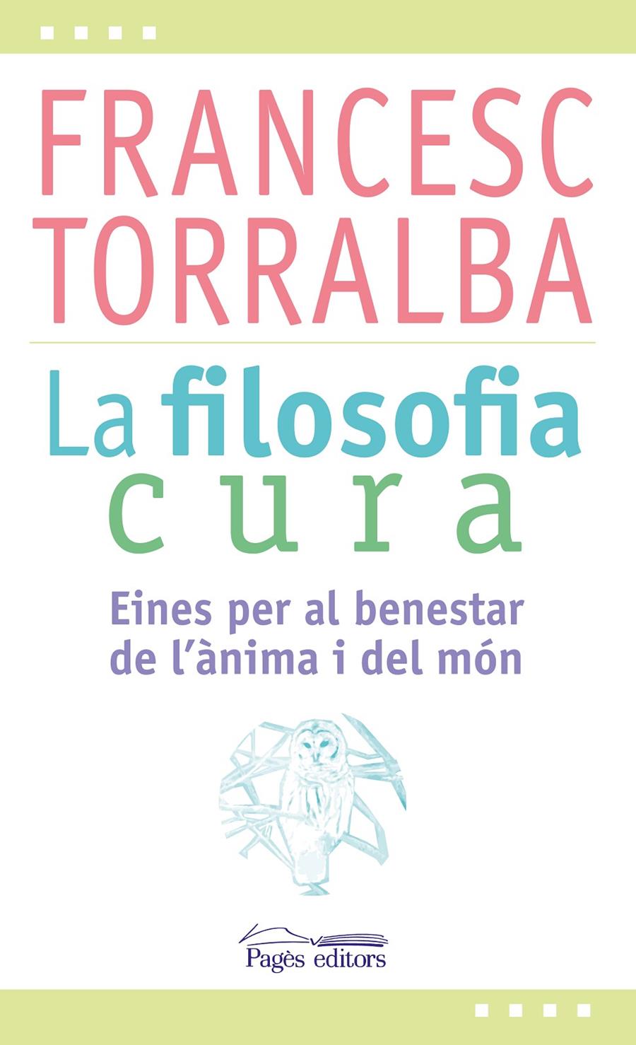 LA FILOSOFIA CURA | 9788499757551 | TORRALBA ROSELLÓ, FRANCESC | Llibreria La Font de Mimir - Llibreria online Barcelona - Comprar llibres català i castellà
