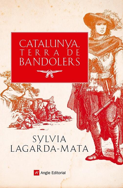 CATALUNYA, TERRA DE BANDOLERS | 9788419017857 | LAGARDA-MATA, SYLVIA | Llibreria La Font de Mimir - Llibreria online Barcelona - Comprar llibres català i castellà