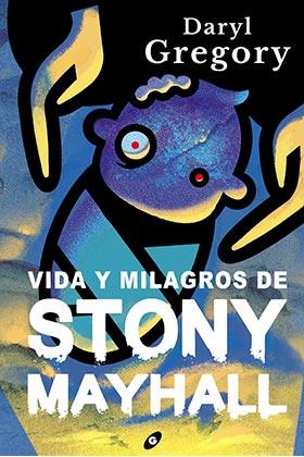 VIDA Y MILAGROS DE STONY MAYHALL | 9788418701115 | GREGORY, DARYL | Llibreria La Font de Mimir - Llibreria online Barcelona - Comprar llibres català i castellà