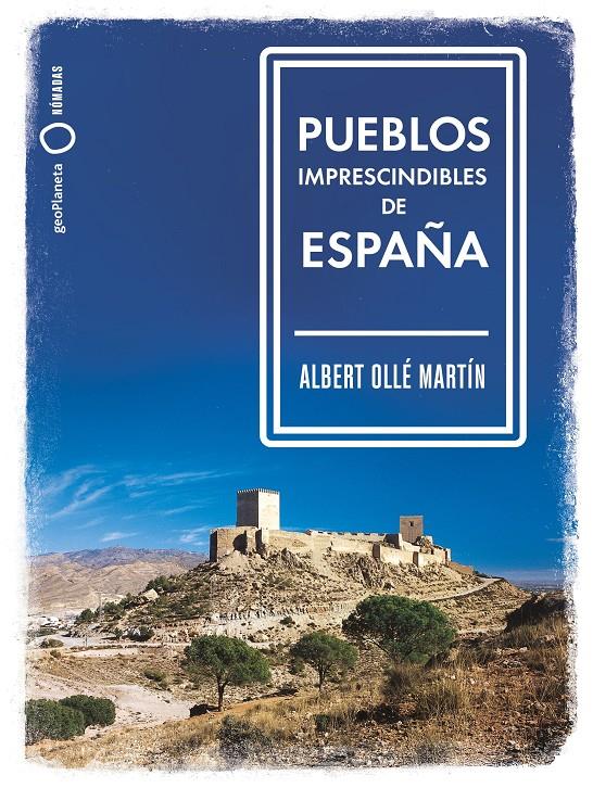 PUEBLOS IMPRESCINDIBLES DE ESPAÑA | 9788408239536 | OLLÉ, ALBERT | Llibreria La Font de Mimir - Llibreria online Barcelona - Comprar llibres català i castellà