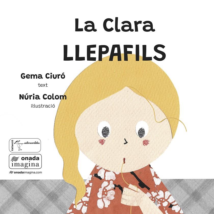 LA CLARA LLEPAFILS | 9788419606969 | CIURÓ SOLER, GEMA/COLOM CANALS, NÚRIA | Llibreria La Font de Mimir - Llibreria online Barcelona - Comprar llibres català i castellà