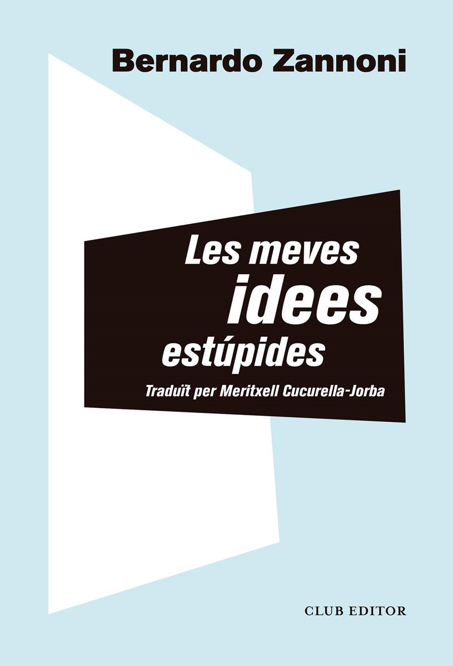 LES MEVES IDEES ESTÚPIDES | 9788473293914 | ZANNONI, BERNARDO | Llibreria La Font de Mimir - Llibreria online Barcelona - Comprar llibres català i castellà