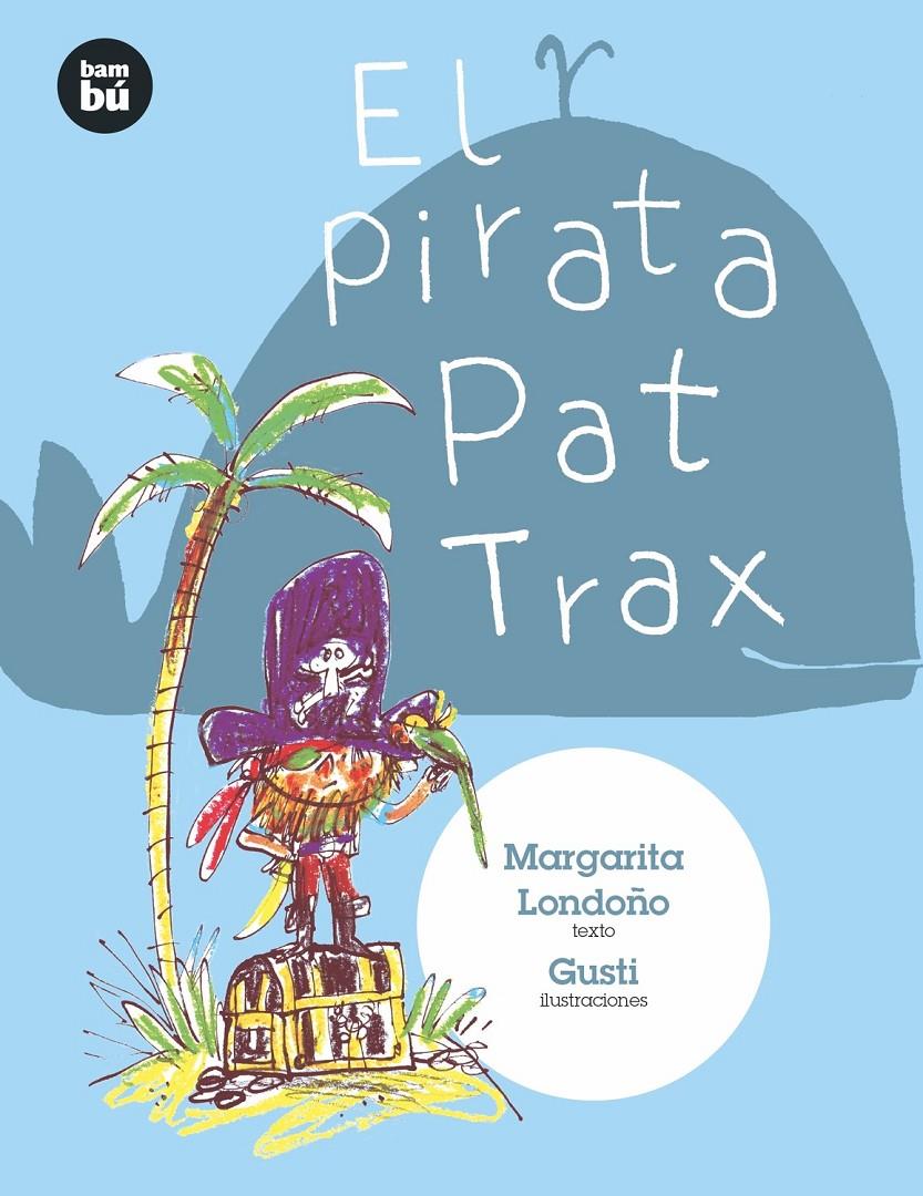EL PIRATA PAT TRAX | 9788483435724 | LONDOÑO VÉLEZ, MARÍA MARGARITA | Llibreria La Font de Mimir - Llibreria online Barcelona - Comprar llibres català i castellà