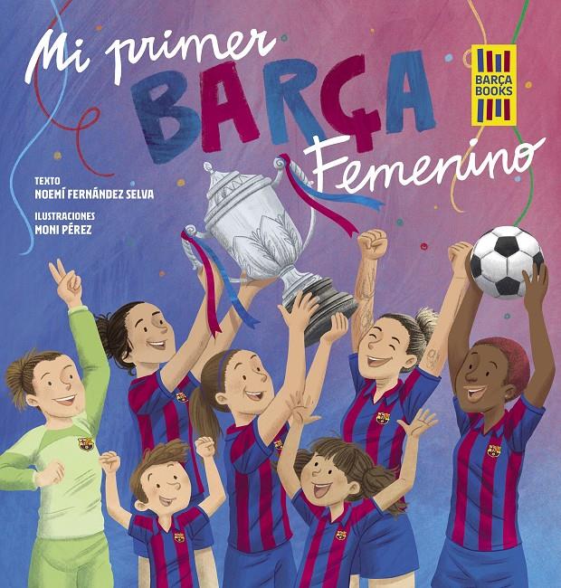 MI PRIMER BARÇA FEMENINO | 9788419466365 | FERNÁNDEZ SELVA, NOEMÍ/PÉREZ, MONI | Llibreria La Font de Mimir - Llibreria online Barcelona - Comprar llibres català i castellà