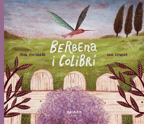 BERBENA I COLIBRÍ | 9788418972348 | PINTADERA, FRAN | Llibreria La Font de Mimir - Llibreria online Barcelona - Comprar llibres català i castellà