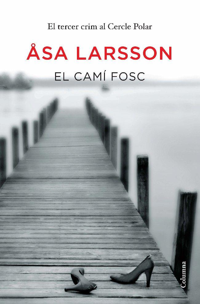 EL CAMÍ FOSC | 9788466413176 | ASA LARSSON | Llibreria La Font de Mimir - Llibreria online Barcelona - Comprar llibres català i castellà