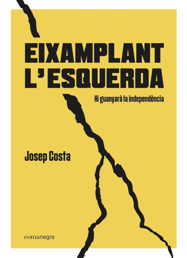 EIXAMPLANT L’ESQUERDA | 9788418022494 | COSTA I ROSSELLÓ, JOSEP | Llibreria La Font de Mimir - Llibreria online Barcelona - Comprar llibres català i castellà