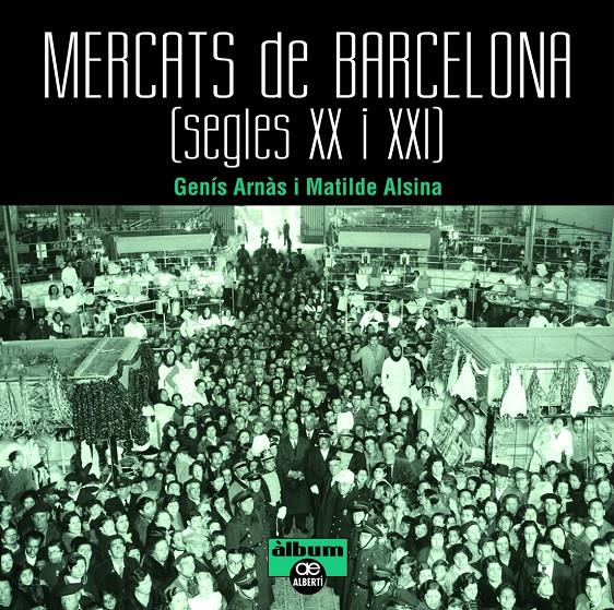 MERCATS DE BARCELONA. SEGLES XX I XXI | 9788472461659 | ARNÀS, GENÍS/ALSINA ALSINA, MATILDE | Llibreria La Font de Mimir - Llibreria online Barcelona - Comprar llibres català i castellà