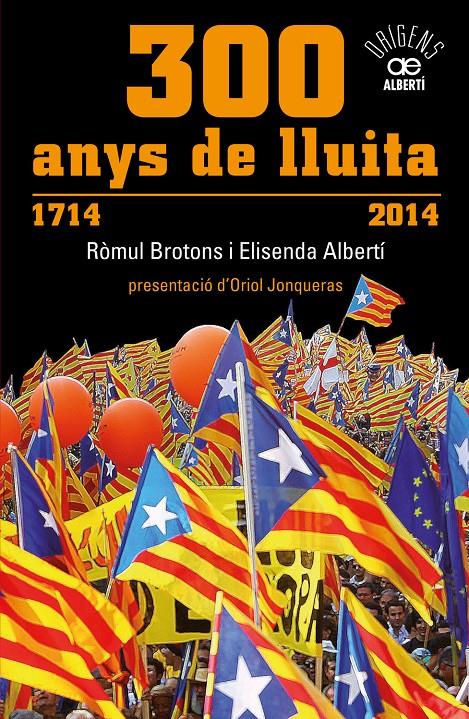 300 ANYS DE LLUITA. 1714-2014 | 9788472461024 | ALBERTÍ, ELISENDA / BROTONS, RÒMUL | Llibreria La Font de Mimir - Llibreria online Barcelona - Comprar llibres català i castellà