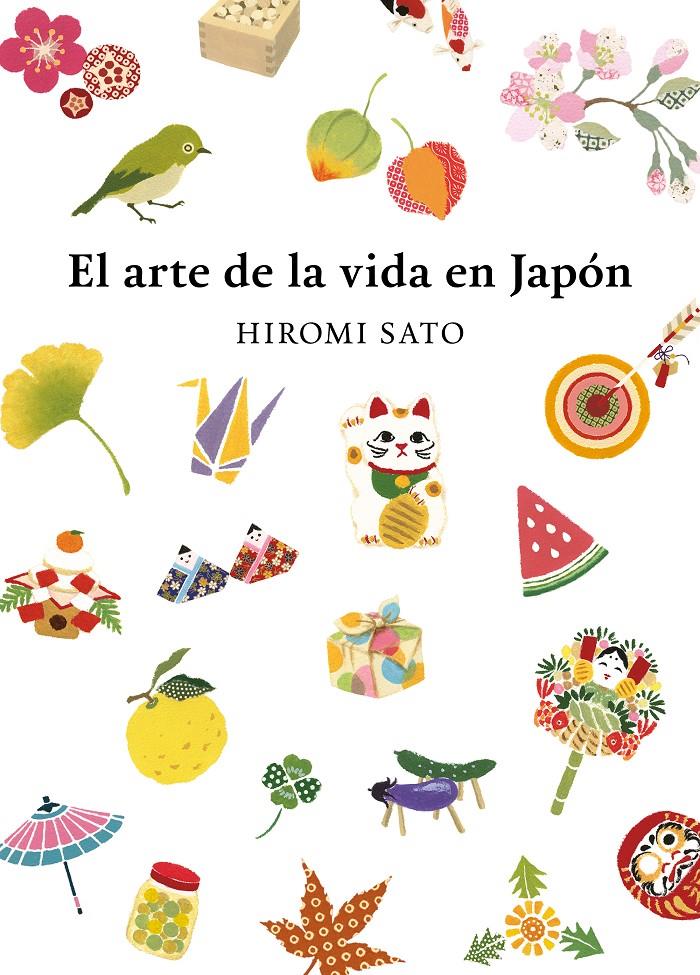 EL ARTE DE LA VIDA EN JAPÓN | 9788418007491 | SATO, HIROMI | Llibreria La Font de Mimir - Llibreria online Barcelona - Comprar llibres català i castellà