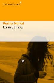 LA URUGUAYA | 9788416213993 | ERNESTO MAIRAL, PEDRO | Llibreria La Font de Mimir - Llibreria online Barcelona - Comprar llibres català i castellà
