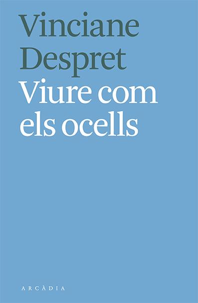 VIURE COM ELS OCELLS | 9788412373103 | VINCIANE DESPRET | Llibreria La Font de Mimir - Llibreria online Barcelona - Comprar llibres català i castellà