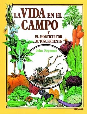 VIDA EN EL CAMPO Y EL HORTICULTOR AUTOSUFICIENTE, | 9788487535680 | Seymour, John | Llibreria La Font de Mimir - Llibreria online Barcelona - Comprar llibres català i castellà