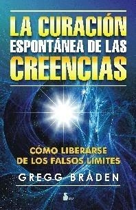 CURACION ESPONTANEA DE LAS CREENCIAS, LA | 9788478086665 | BRADEN, GREGG | Llibreria La Font de Mimir - Llibreria online Barcelona - Comprar llibres català i castellà
