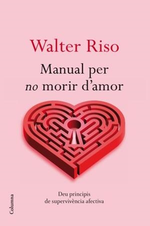 MANUAL PER NO MORIR D'AMOR | 9788466413732 | WALTER RISO | Llibreria La Font de Mimir - Llibreria online Barcelona - Comprar llibres català i castellà