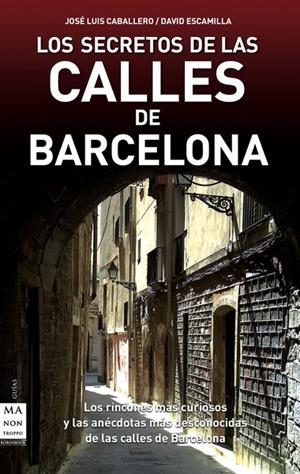 LOS SECRETOS DE LAS CALLES DE BARCELONA | 9788496924932 | ESCAMILLA, DAVID  / CABALLERO FERNÁNDEZ, JOSÉ LUIS | Llibreria La Font de Mimir - Llibreria online Barcelona - Comprar llibres català i castellà
