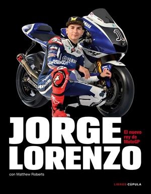 JORGE LORENZO. EL NUEVO REY DE MOTOGP    *** CUPULA *** | 9788448068806 | ROBERTS, MATTHEW/LORENZO, JORGE | Llibreria La Font de Mimir - Llibreria online Barcelona - Comprar llibres català i castellà