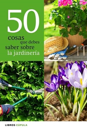 50 COSAS QUE DEBES SABER SOBRE LA JARDINERIA | 9788448068943 | A.A.V.V. | Llibreria La Font de Mimir - Llibreria online Barcelona - Comprar llibres català i castellà