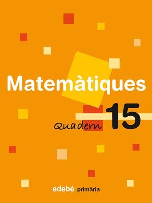 QUADERN 15 MATEMÀTIQUES | 9788423694365 | EDEBÉ (OBRA COLECTIVA) | Llibreria La Font de Mimir - Llibreria online Barcelona - Comprar llibres català i castellà