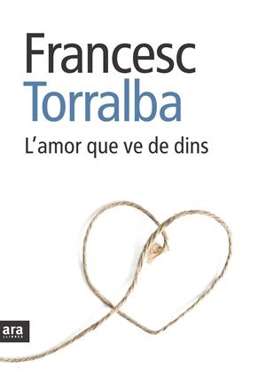 AMOR QUE VE DE DINS, L'  (A LA VENDA A PARTIR DEL 06/10/2011) | 9788492907151 | TORRALBA, FRANCESC | Llibreria La Font de Mimir - Llibreria online Barcelona - Comprar llibres català i castellà