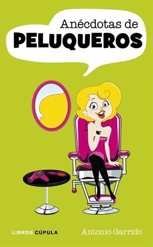 ANÉCDOTAS DE PELUQUEROS | 9788448069919 | ANTONIO GARRIDO | Llibreria La Font de Mimir - Llibreria online Barcelona - Comprar llibres català i castellà