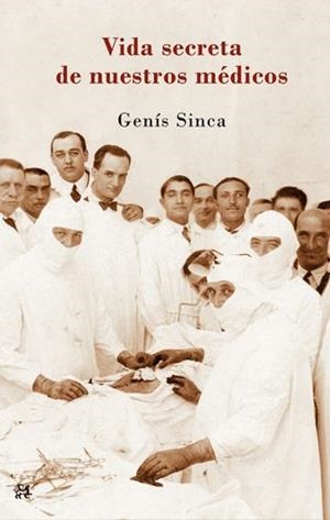 LA VIDA SECRETA DE NUESTROS MÉDICOS | 9788476699836 | GENÍS SINCA | Llibreria La Font de Mimir - Llibreria online Barcelona - Comprar llibres català i castellà