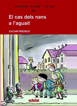 CAS DELS NANS A L'AGUAIT, EL ( 4 AMICS I MIG) | 9788423671816 | FRIEDRICH, JOACHIM | Llibreria La Font de Mimir - Llibreria online Barcelona - Comprar llibres català i castellà