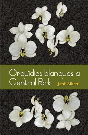 ORQUIDIES BLANQUES A CENTRAL PARK | 9788493878528 | JORDI ALBERTI | Llibreria La Font de Mimir - Llibreria online Barcelona - Comprar llibres català i castellà