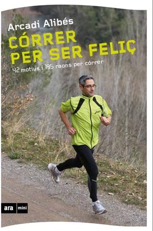 CORRER PER SER FELIÇ | 9788493905569 | ALTIBÉS, ARCADI | Llibreria La Font de Mimir - Llibreria online Barcelona - Comprar llibres català i castellà