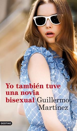 YO TAMBIEN TUVE UNA NOVIA BISEXUAL | 9788423345823 | GUILLERMO MARTINEZ | Llibreria La Font de Mimir - Llibreria online Barcelona - Comprar llibres català i castellà