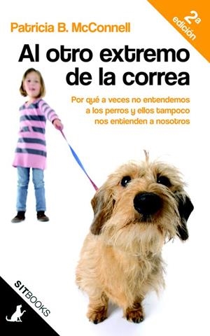 AL OTRO EXTREMO DE LA CORREA. POR QUÉ A VECES NOSOTROS NO ENTENDEMOS A LOS PERRO | 9788483306390 | MCCONNELL, PATRICIA B. | Llibreria La Font de Mimir - Llibreria online Barcelona - Comprar llibres català i castellà
