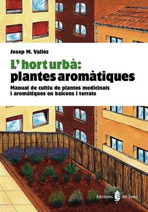 HORT URBA PLANTES AROMATIQUES DEL SERBAL | 9788476286852 | VALLÈS, JOSEP Mª | Llibreria La Font de Mimir - Llibreria online Barcelona - Comprar llibres català i castellà
