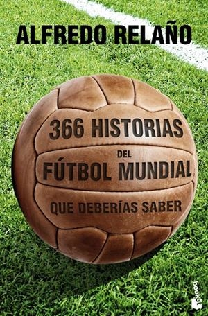 366 HISTORIAS DEL FÚTBOL MUNDIAL QUE DEBERÍAS SABER | 9788427030121 | ALFREDO RELAÑO | Llibreria La Font de Mimir - Llibreria online Barcelona - Comprar llibres català i castellà