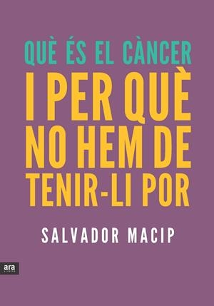 QUÈ ÉS CÀNCER I PER QUÈ NO HEM DE TENIR-LI POR | 9788415642053 | MACIP, SALVADOR | Llibreria La Font de Mimir - Llibreria online Barcelona - Comprar llibres català i castellà