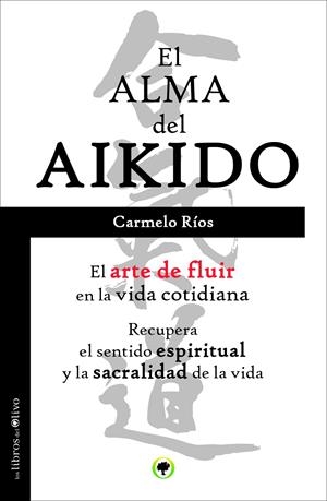 EL ALMA DEL AIKIDO | 9788494052217 | RÍOS FERRER, CARMELO | Llibreria La Font de Mimir - Llibreria online Barcelona - Comprar llibres català i castellà
