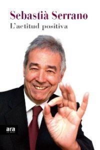 L'ACTITUD POSITIVA | 9788415224907 | SEBASTIÀ SERRANO | Llibreria La Font de Mimir - Llibreria online Barcelona - Comprar llibres català i castellà