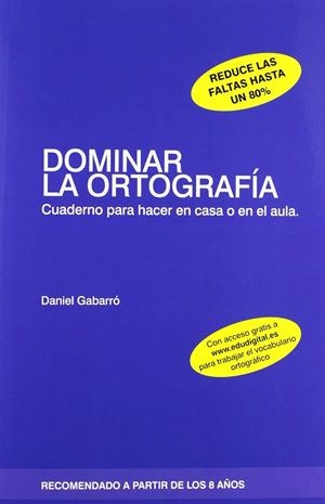 DOMINAR LA ORTOGRAFÍA. CUADERNO PARA HACER EN CASA O EN EL AULA | 9788415218388 | GABARRÓ BERBEGAL, DANIEL | Llibreria La Font de Mimir - Llibreria online Barcelona - Comprar llibres català i castellà