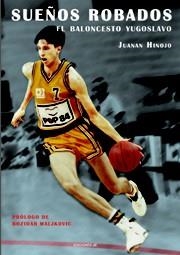 SUEÑOS ROBADOS. EL BALONCESTO YUGOSLAVO | 9788495121608 | HINOJO, JUANAN | Llibreria La Font de Mimir - Llibreria online Barcelona - Comprar llibres català i castellà
