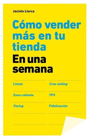 COMO VENDER MAS EN TU TIENDA EN UNA SEMANA | 9788498752588 | JACINTO LLORCA | Llibreria La Font de Mimir - Llibreria online Barcelona - Comprar llibres català i castellà