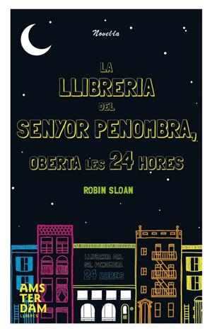 LA LLIBRERIA DEL SENYOR PENOMBRA OBERTA LES 24 HORES | 9788492941933 | ROBIN SLOAN | Llibreria La Font de Mimir - Llibreria online Barcelona - Comprar llibres català i castellà